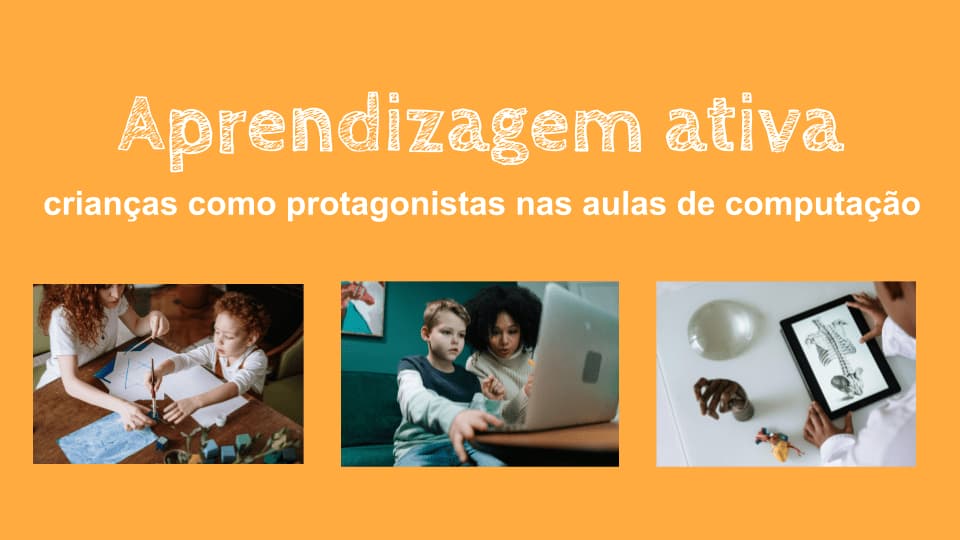 aprendizagem-ativa_-criancas-como-protagonistas-nas-aulas-de-computacao