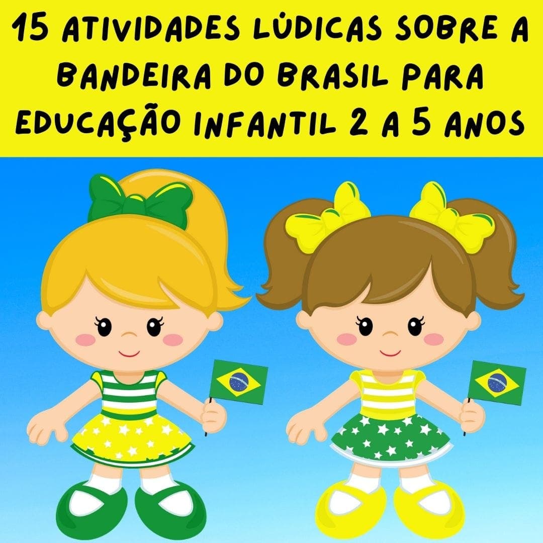 15-atividades-ludicas-sobre-a-bandeira-do-brasil-para-educacao-infantil-2-a-5-anos
