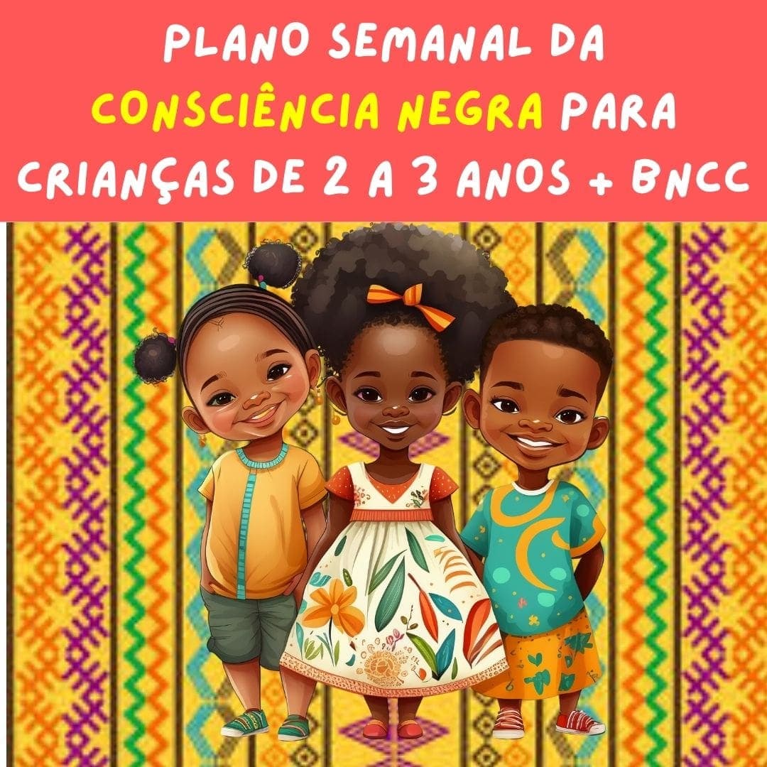 plano-semanal-da-consciencia-negra-para-ceiancas-de-2-a-3-anos-bncc