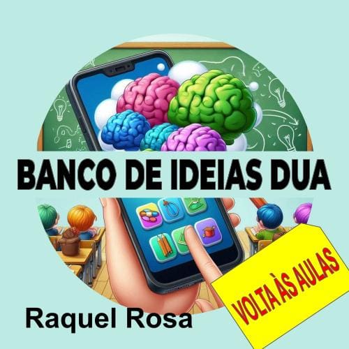Título: Banco de ideias DUA. Imagem de uma mão segurando um celular e cérebros pensantes nas cores dos princípios do DUA saindo de um aplicativo. O fundo é uma sala de aula.
