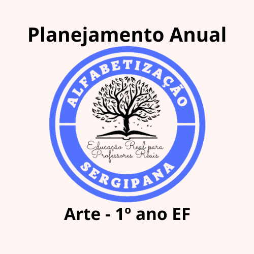 Imagem da logomarca da criadora contendo as palavras: Planejamento Anual - Arte - 1º ano EF em negrito e as palavras Educação Real para Professores Reais em preto. As palavras Alfabetização Sergipana na cor branco em fundo azul ao redor de uma árvore com um livro em suas raízes.