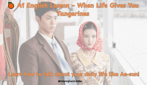 Aula pronta para alunos A1 com base no dorama When Life Gives You Tangerines. Trabalha vocabulário de rotina, horários e todos os pronomes pessoais com frases afirmativas, negativas e interrogativas no Simple Present. Inclui atividades orais, leitura, escrita guiada e jogo de revisão. Visual leve e pensado para adultos iniciantes.