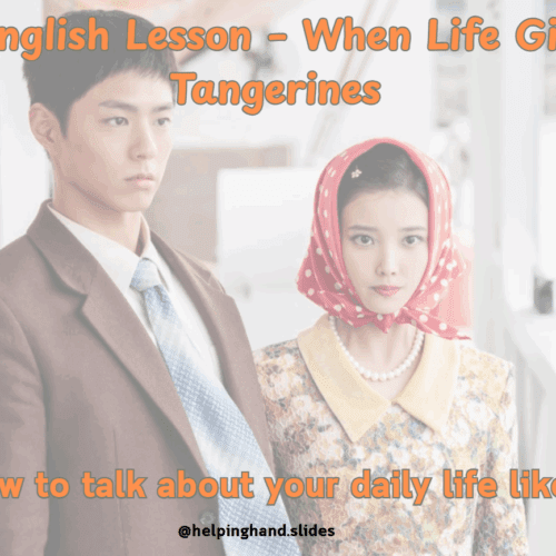 Aula pronta para alunos A1 com base no dorama When Life Gives You Tangerines. Trabalha vocabulário de rotina, horários e todos os pronomes pessoais com frases afirmativas, negativas e interrogativas no Simple Present. Inclui atividades orais, leitura, escrita guiada e jogo de revisão. Visual leve e pensado para adultos iniciantes.